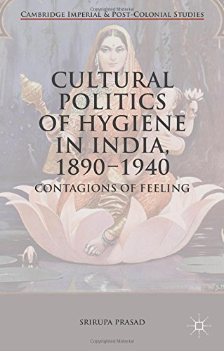 Cultural Politics of Hygiene in India, 1890-1940: Contagions of Feeling (Cambridge Imperial and Post-Colonial Studies Series)