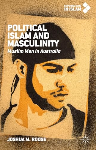 Political Islam and Masculinity: Muslim Men in Australia (New Directions in Islam)