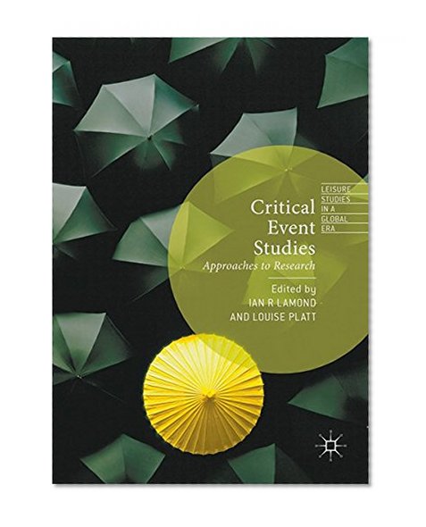 Critical Event Studies: Approaches to Research (Leisure Studies in a Global Era)
