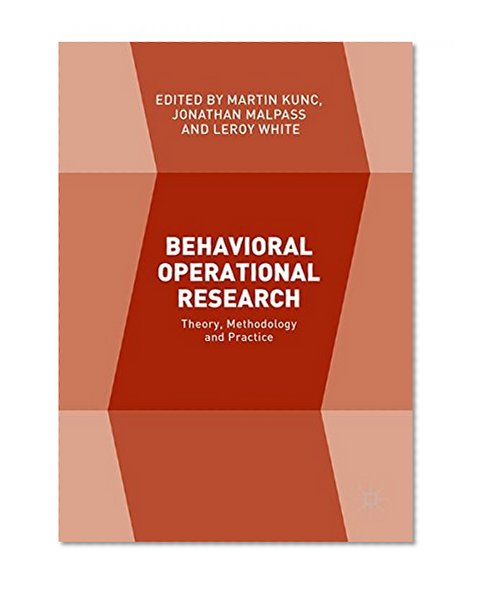 Behavioral Operational Research: Theory, Methodology and Practice