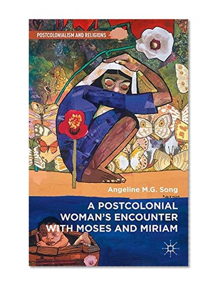 A Postcolonial Woman's Encounter with Moses and Miriam (Postcolonialism and Religions)