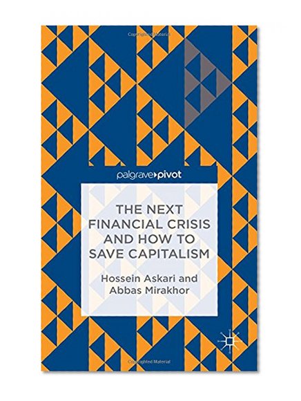 The Next Financial Crisis and How to Save Capitalism (Financial Institutions, Reforms and Policies in the Muslim Countries)
