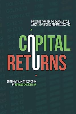 Book Cover Capital Returns: Investing Through the Capital Cycle: A Money Managerâ€™s Reports 2002-15