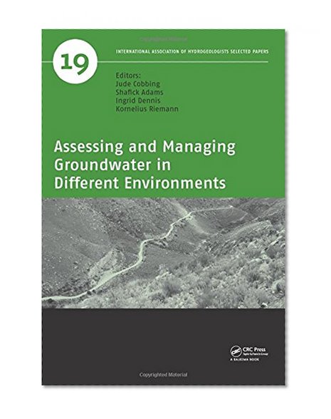Assessing and Managing Groundwater in Different Environments (IAH - Selected Papers on Hydrogeology)