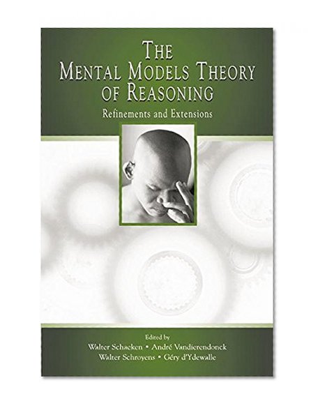 The Mental Models Theory of Reasoning: Refinements and Extensions