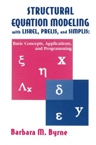 Structural Equation Modeling With Lisrel, Prelis, and Simplis: Basic Concepts, Applications, and Programming (Multivariate Applications Series)