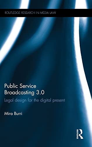 Public Service Broadcasting 3.0: Legal Design for the Digital Present (Routledge Research in Media Law)