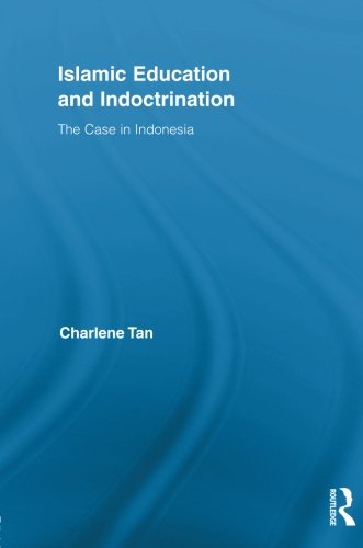 Islamic Education and Indoctrination: The Case in Indonesia (Routledge Research in Education)