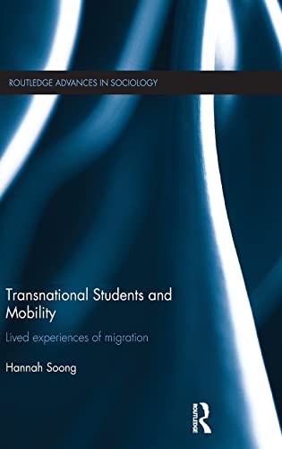 Transnational Students and Mobility: Lived Experiences of Migration (Routledge Advances in Sociology)