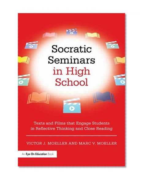 Socratic Seminars in High School: Texts and Films That Engage Students in Reflective Thinking and Close Reading