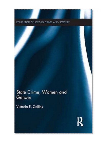 State Crime, Women and Gender (Routledge Studies in Crime and Society)