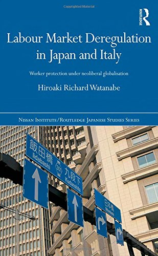 Labour Market Deregulation in Japan and Italy: Worker Protection under Neoliberal Globalisation (Nissan Institute/Routledge Japanese Studies)