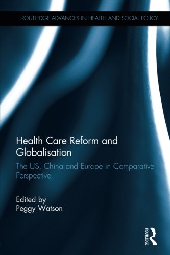 Health Care Reform and Globalisation: The US, China and Europe in Comparative Perspective
