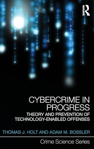 Cybercrime in Progress: Theory and prevention of technology-enabled offenses (Crime Science Series)