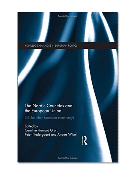 The Nordic Countries and the European Union: Still the other European community? (Routledge Advances in European Politics)