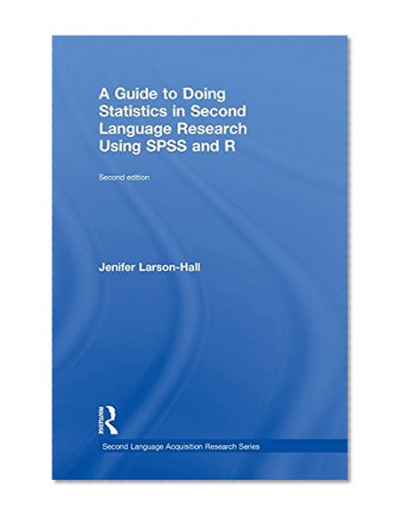 A Guide to Doing Statistics in Second Language Research Using SPSS and R (Second Language Acquisition Research Series)