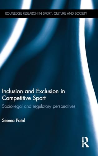 Inclusion and Exclusion in Competitive Sport: Socio-Legal and Regulatory Perspectives (Routledge Research in Sport, Culture and Society)