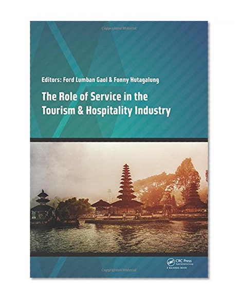 The Role of Service in the Tourism & Hospitality Industry: Proceedings of the Annual International Conference on Management and Technology in ... Melia, Jakarta, Indonesia, 23-24 August 2014