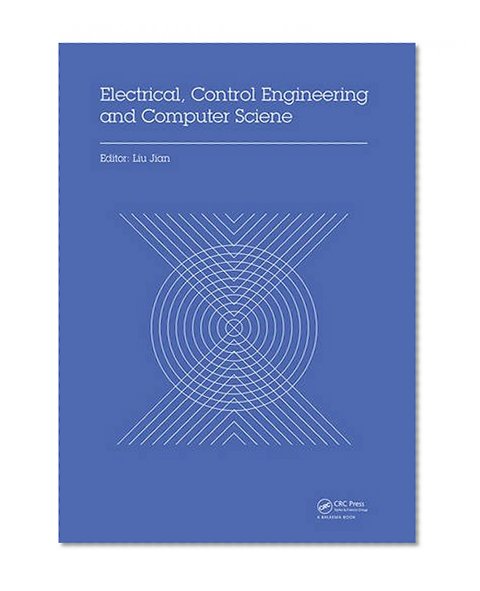 Electrical, Control Engineering and Computer Science: Proceedings of the 2015 International Conference on Electrical, Control Engineering and Computer Science (ECECS 2015, Hong Kong, 30-31 May 2015)