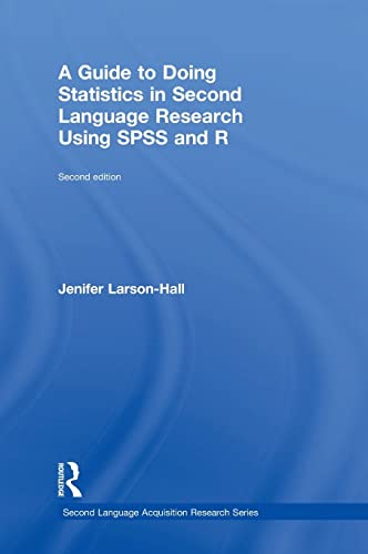A Guide to Doing Statistics in Second Language Research Using SPSS and R (Second Language Acquisition Research Series)