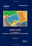 Spatial Context: An Introduction to Fundamental Computer Algorithms for Spatial Analysis (ISPRS Book Series)