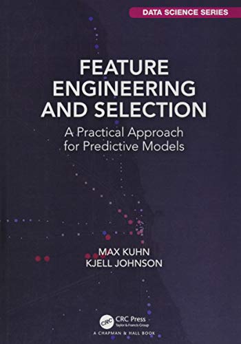 Book Cover Feature Engineering and Selection: A Practical Approach for Predictive Models (Chapman & Hall/CRC Data Science Series)