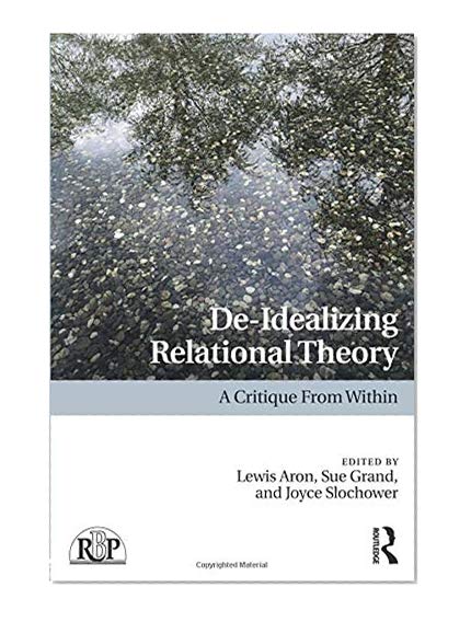 Book Cover De-Idealizing Relational Theory: A Critique From Within (Relational Perspectives Book Series)