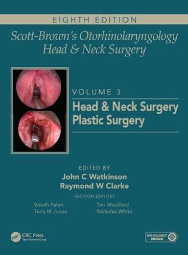 Scott-Brown's Otorhinolaryngology and Head and Neck Surgery, Eighth Edition: Scott-Brown's Otorhinolaryngology and Head and Neck Surgery: Volume 3: Head and Neck Surgery, Plastic Surgery
