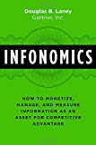 Infonomics: How to Monetize, Manage, and Measure Information as an Asset for Competitive Advantage