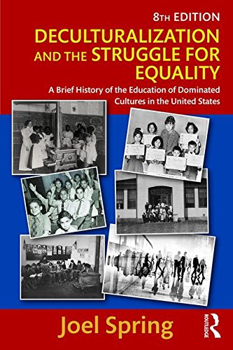 Book Cover Deculturalization and the Struggle for Equality: A Brief History of the Education of Dominated Cultures in the United States (Sociocultural, Political, and Historical Studies in Education)