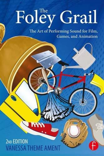 The Foley Grail: The Art of Performing Sound for Film, Games, and Animation