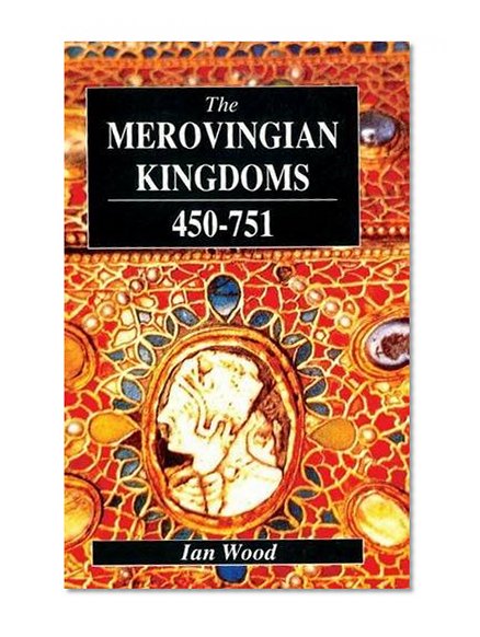 The Merovingian Kingdoms 450 - 751