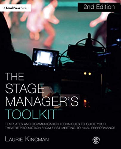 Book Cover The Stage Manager's Toolkit: Templates and Communication Techniques to Guide Your Theatre Production from First Meeting to Final Performance (The Focal Press Toolkit Series)