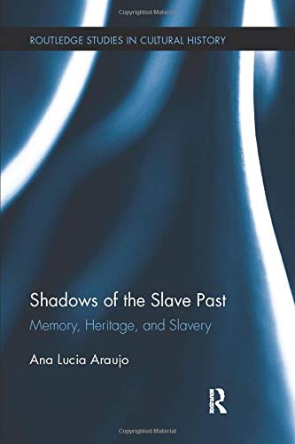 Shadows of the Slave Past: Memory, Heritage, and Slavery (Routledge Studies in Cultural History)