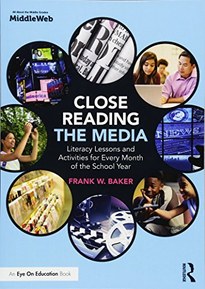 Close Reading the Media: Literacy Lessons and Activities for Every Month of the School Year