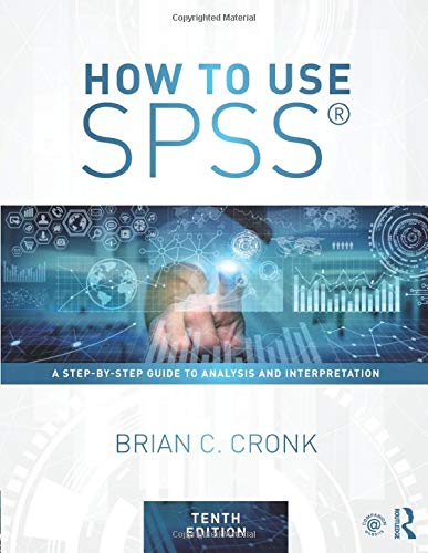 How to Use SPSSÂ®: A Step-By-Step Guide to Analysis and Interpretation