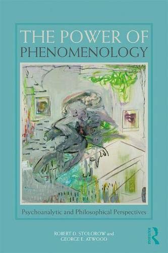 Book Cover The Power of Phenomenology: Psychoanalytic and Philosophical Perspectives