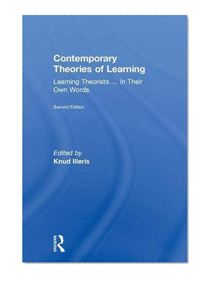 Contemporary Theories of Learning: Learning Theorists … In Their Own Words