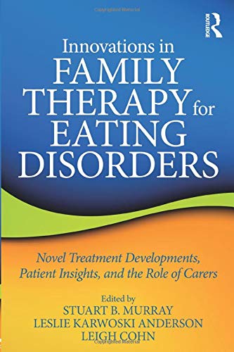 Book Cover Innovations in Family Therapy for Eating Disorders: Novel Treatment Developments, Patient Insights, and the Role of Carers
