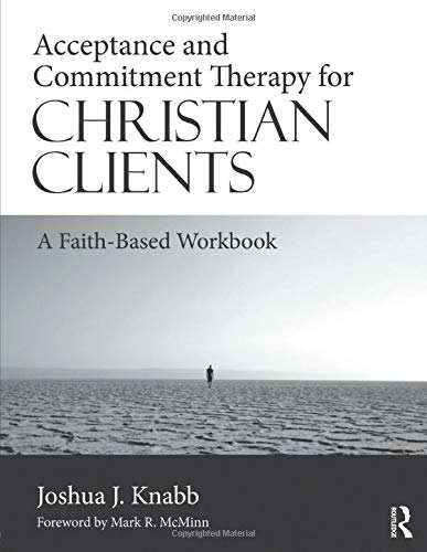Book Cover Acceptance and Commitment Therapy for Christian Clients: A Faith-Based Workbook