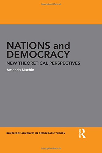 Nations and Democracy: New Theoretical Perspectives (Routledge Advances in Democratic Theory)