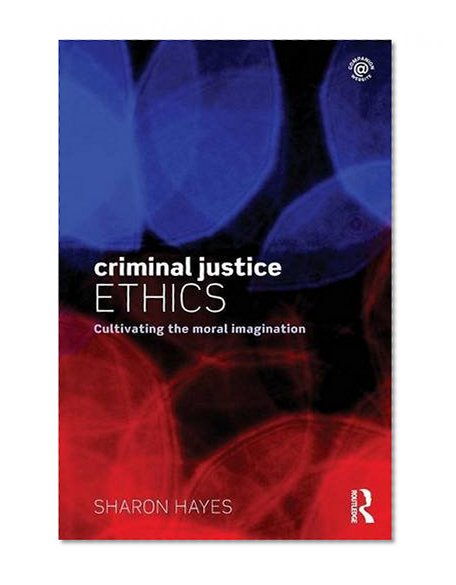 Criminal Justice Ethics: Cultivating the moral imagination