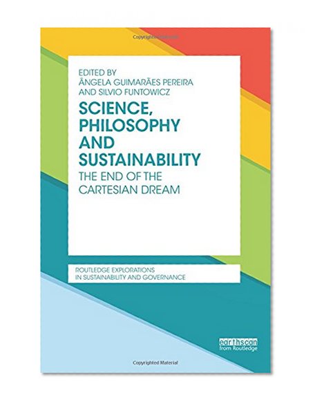 Science, Philosophy and Sustainability: The End of the Cartesian dream (Routledge Explorations in Sustainability and Governance)