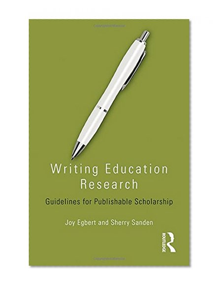 Writing Education Research: Guidelines for Publishable Scholarship