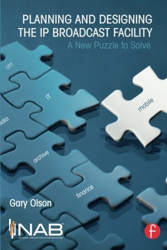 Planning and Designing the IP Broadcast Facility: A New Puzzle to Solve