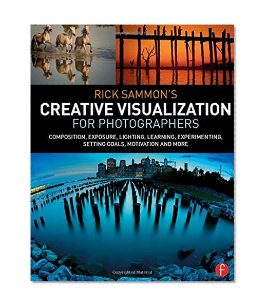 Book Cover Rick Sammon’s Creative Visualization for Photographers: Composition, exposure, lighting, learning, experimenting, setting goals, motivation and more