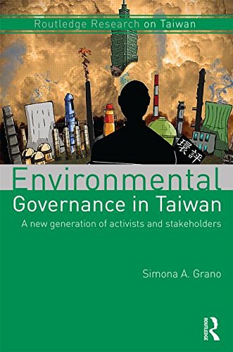 Environmental Governance in Taiwan: A New Generation of Activists and Stakeholders (Routledge Research on Taiwan Series)