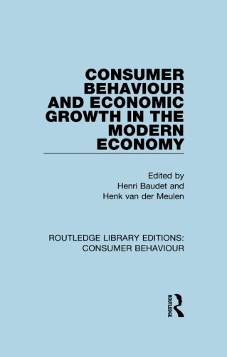 Consumer Behaviour and Economic Growth in the Modern Economy (RLE Consumer Behaviour) (Routledge Library Editions: Consumer Behaviour)
