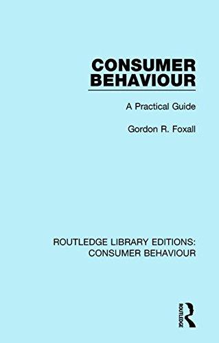 Consumer Behaviour (RLE Consumer Behaviour): A Practical Guide (Routledge Library Editions: Consumer Behaviour) (Volume 3)