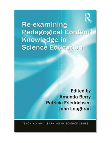 Re-examining Pedagogical Content Knowledge in Science Education (Teaching and Learning in Science Series)